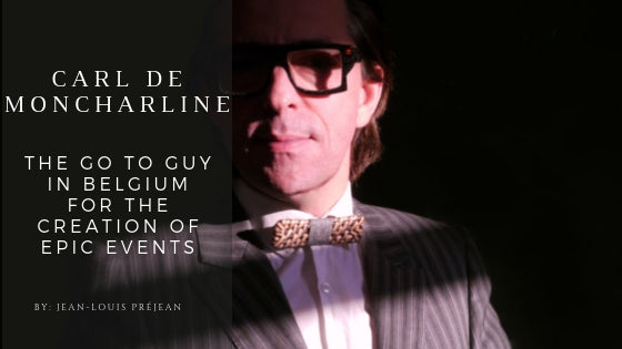 Carl De Moncharline - The Go to Guy in Belgium for the Creation of Epic Events